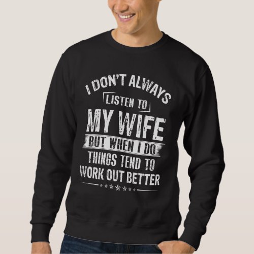 I Dont Always Listen To My Wife Sweatshirt