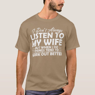 I Dont Always Listeno My Wife But When I Do Funny T-Shirt