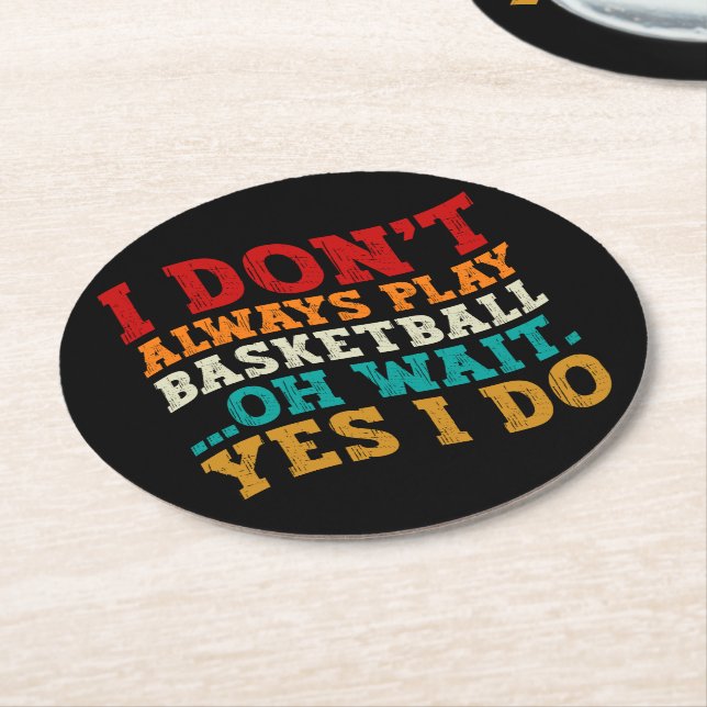 I Don't Always Play Basketball Oh Wait Yes I Do Round Paper Coaster (Angled)