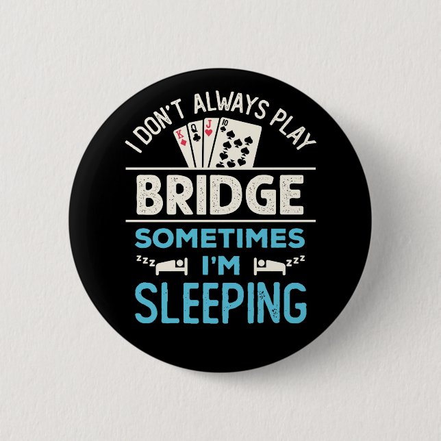 I Don't Always Play Bridge Funny Player Card Game Button (Front)