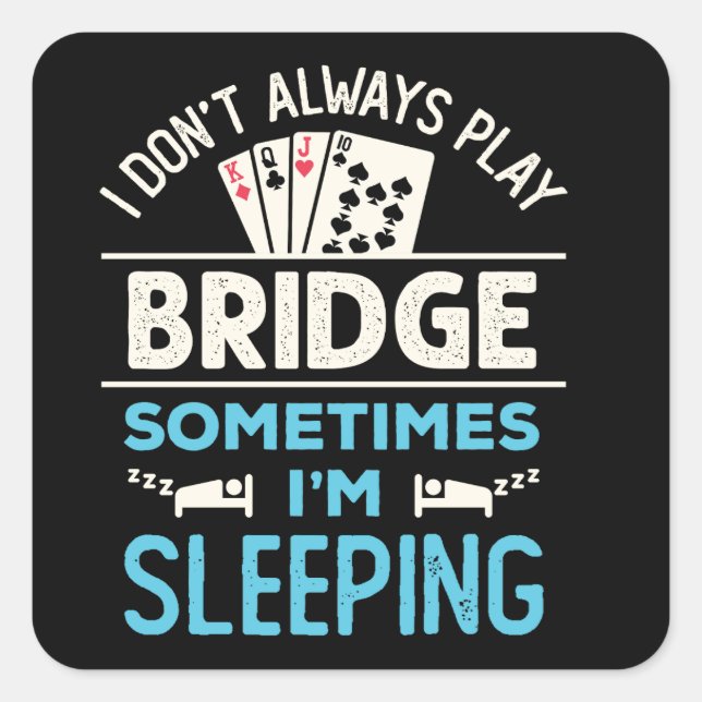I Don't Always Play Bridge Funny Player Card Game Square Sticker (Front)