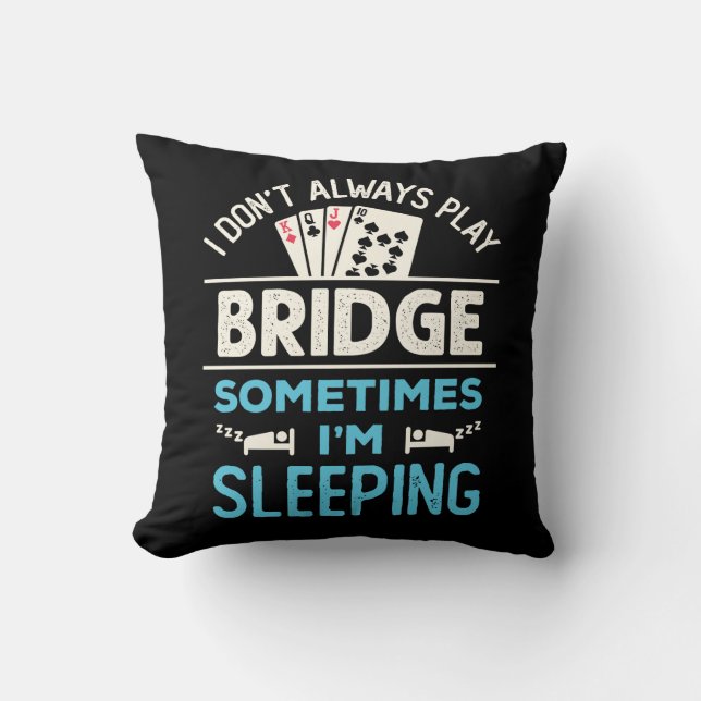 I Don't Always Play Bridge Funny Player Card Game Throw Pillow (Front)