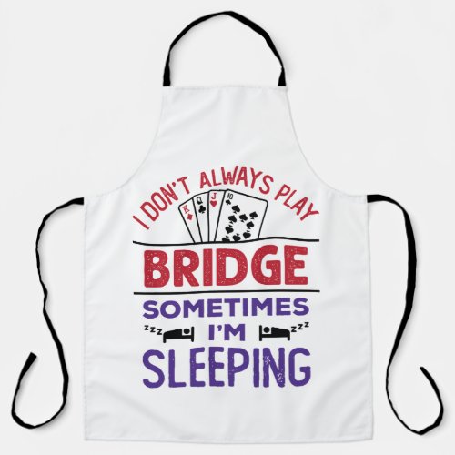 I Dont Always Play Bridge Sometimes Im Sleeping Apron