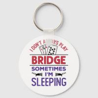 I Don't Always Play Bridge Sometimes I'm Sleeping