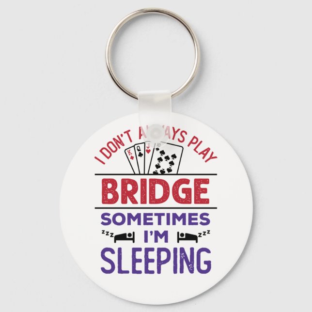 I Don't Always Play Bridge Sometimes I'm Sleeping Keychain (Front)