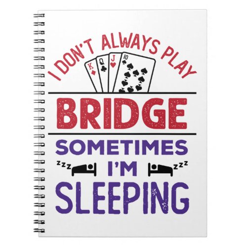 I Dont Always Play Bridge Sometimes Im Sleeping Notebook