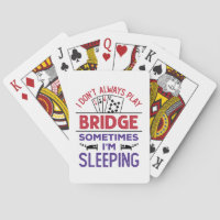 I Don't Always Play Bridge Sometimes I'm Sleeping