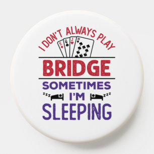 I Don't Always Play Bridge Sometimes I'm Sleeping PopSocket