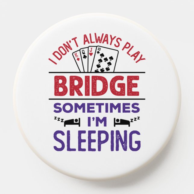 I Don't Always Play Bridge Sometimes I'm Sleeping PopSocket (Popsocket)