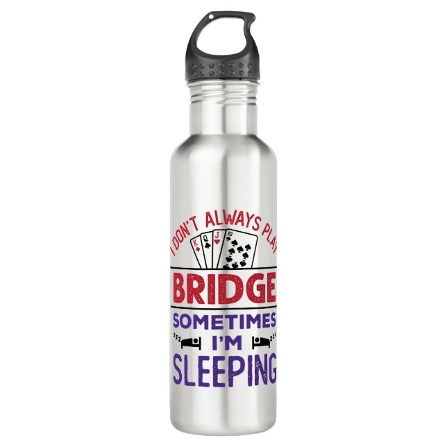 I Don't Always Play Bridge Sometimes I'm Sleeping Stainless Steel Water Bottle (Front)