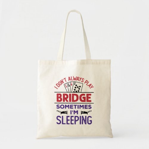 I Dont Always Play Bridge Sometimes Im Sleeping Tote Bag