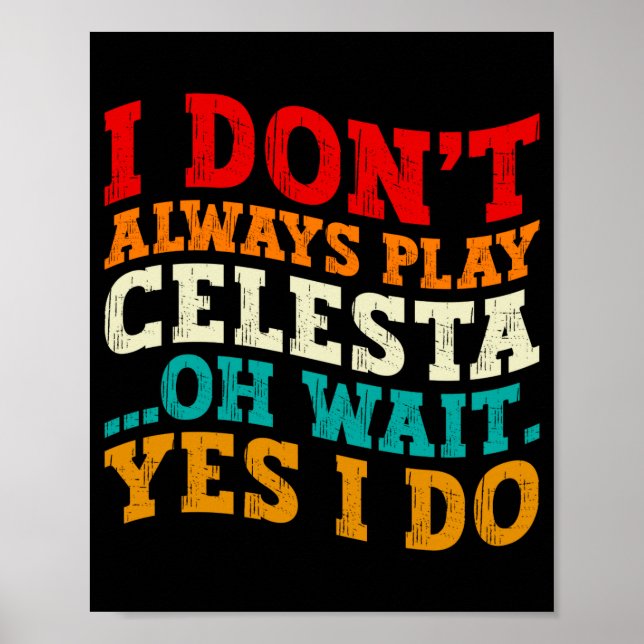 I Dont Always Play Celesta Oh Wait Yes I Do Funny  Poster (Front)
