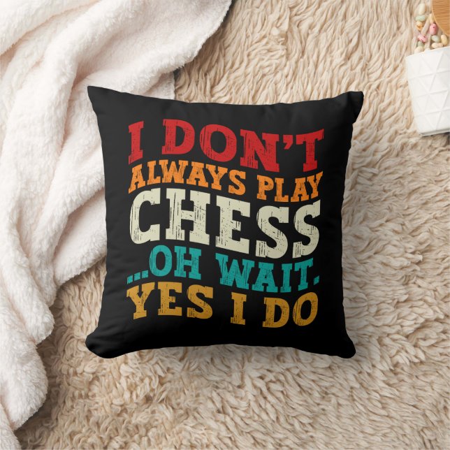 I Don't Always Play Chess Oh Wait Yes I Do Funny Throw Pillow (Blanket)
