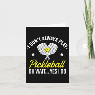 I Don't Always Play Ckleball Oh Wait Yes I Do Card