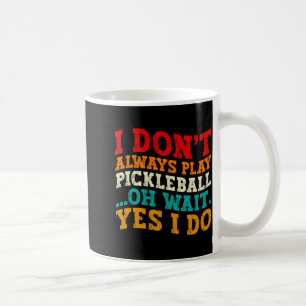I Dont Always Play Ckleball Oh Wait Yes I Do Coffee Mug