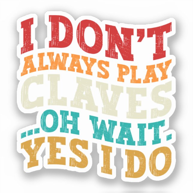I Don't Always Play Claves Oh Wait Yes I Do Funny Sticker (Front)