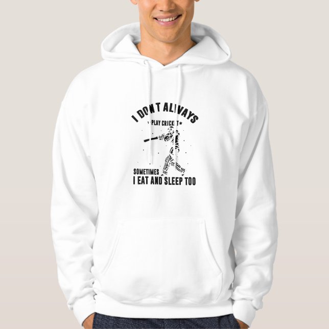 I don't always play cricket | Cricket Player Gifts Hoodie (Front)