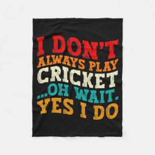 I Dont Always Play Cricket Oh Wait Yes I Do Funny Fleece Blanket