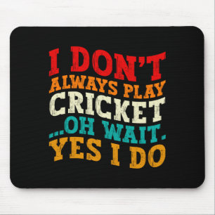I Dont Always Play Cricket Oh Wait Yes I Do Funny Mouse Pad
