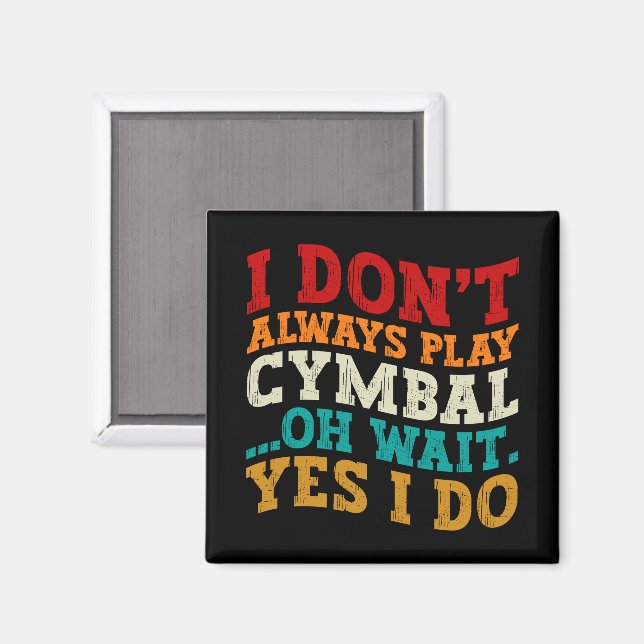 I Don't Always Play Cymbal Oh Wait Yes I Do Funny Magnet (Front/Back)