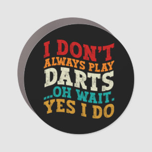 I Don't Always Play Darts Sports Lover Humor Quote Car Magnet