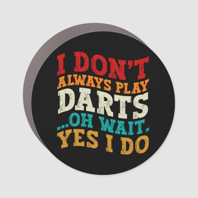 I Don't Always Play Darts Sports Lover Humor Quote Car Magnet (Front)
