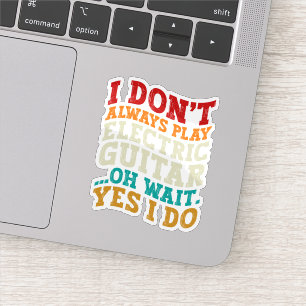 I Don't Always Play Electric Guitar Musician Funny Sticker