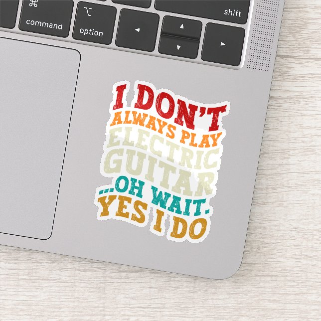 I Don't Always Play Electric Guitar Musician Funny Sticker (Detail)