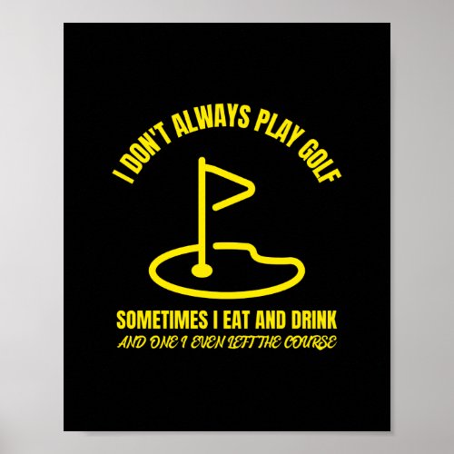 I dont always play funny golfing golfer golf poster