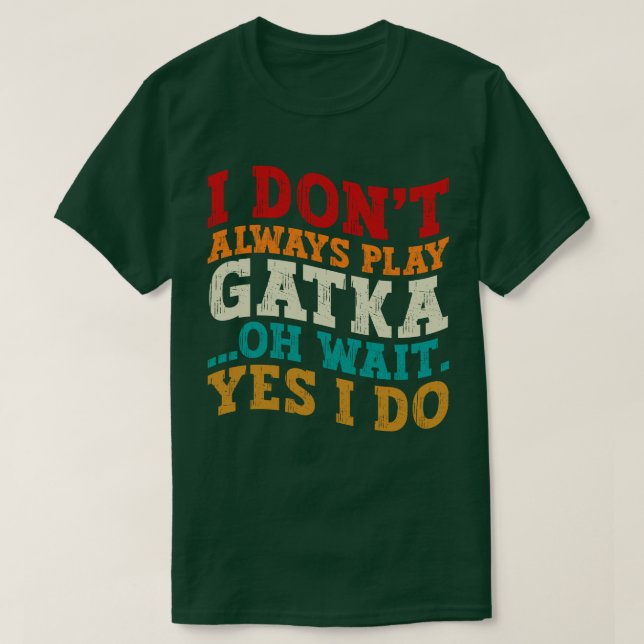 I Don't Always Play Gatka Oh Wait Yes I Do Fighter T-Shirt (Design Front)