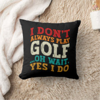 I Don't Always Play Golf Oh Wait Yes I Do Father