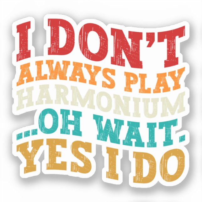 I Don't Always Play Harmonium Oh Wait Yes I Do Sticker (Front)