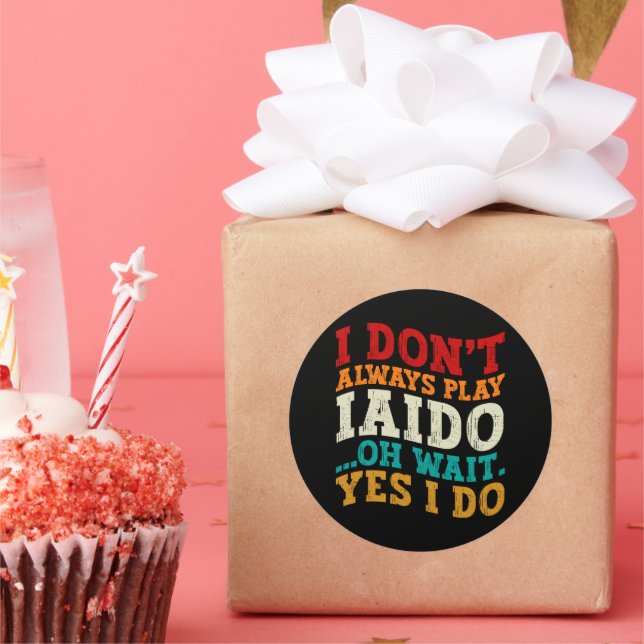 I Don't Always Play Iaido Oh Wait Yes I Do Coach Classic Round Sticker (Party)