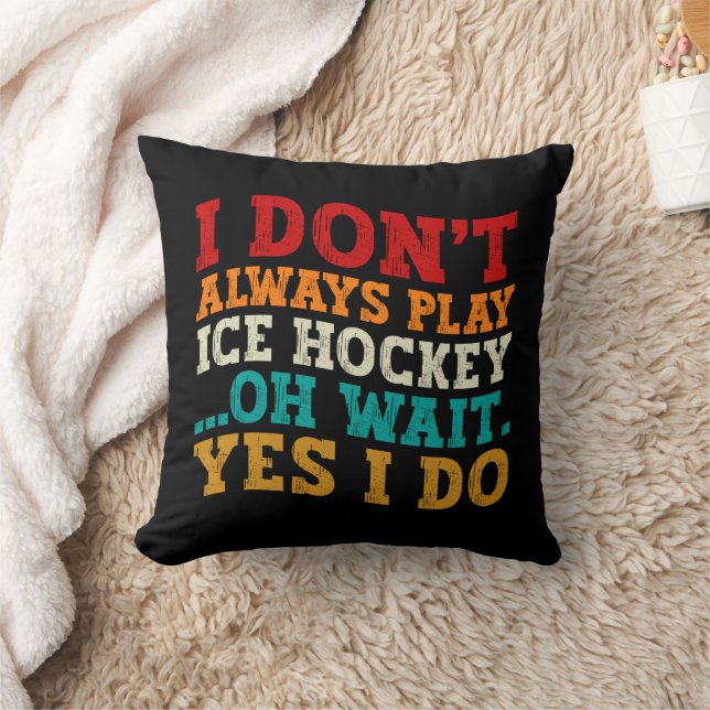 I Don't Always Play Ice Hockey Oh Wait Yes I Do Throw Pillow (Blanket)