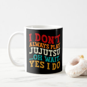 I Don't Always Play Jujutsu Oh Wait Yes I Do Coach Coffee Mug
