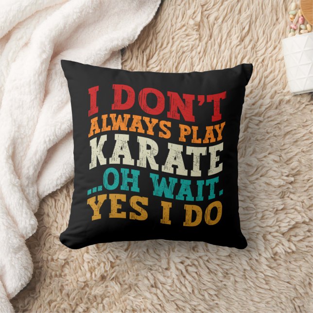 I Don't Always Play Karate Oh Wait Yes I Do Coach Throw Pillow (Blanket)