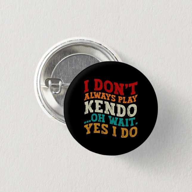 I Don't Always Play Kendo Oh Wait Yes I Do Fighter Button (Front & Back)