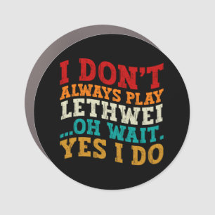 I Don't Always Play Lethwei Oh Wait Yes I Do Funny Car Magnet