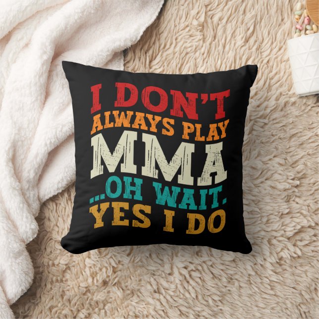 I Don't Always Play Mma Oh Wait Yes I Do Fighting Throw Pillow (Blanket)