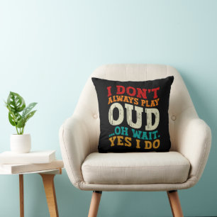 I Don't Always Play Oud Oh Wait Yes I Do Musician Throw Pillow