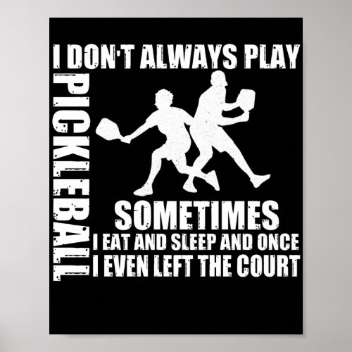 I Dont Always Play Pickleball SomeTimes Poster
