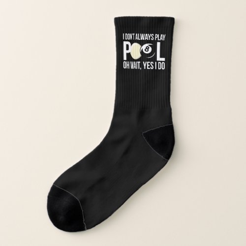 I DonT Always Play Pool Oh Wait Yes I Do Billiards Socks