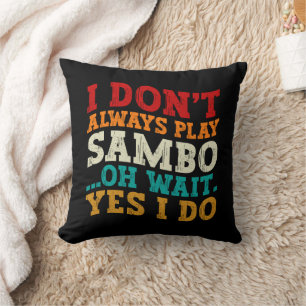 I Don't Always Play Sambo Oh Wait Yes I Do Players Throw Pillow