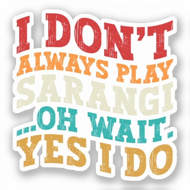 I Don't Always Play Sarangi Oh Wait Yes I Do India Sticker (Front)