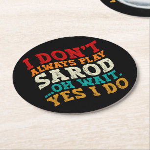 I Don't Always Play Sarod Oh Wait Yes I Do Indian Round Paper Coaster