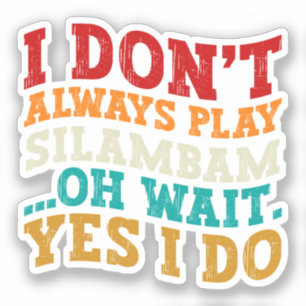 I Don't Always Play Silambam Oh Wait Yes I Do Cool Sticker