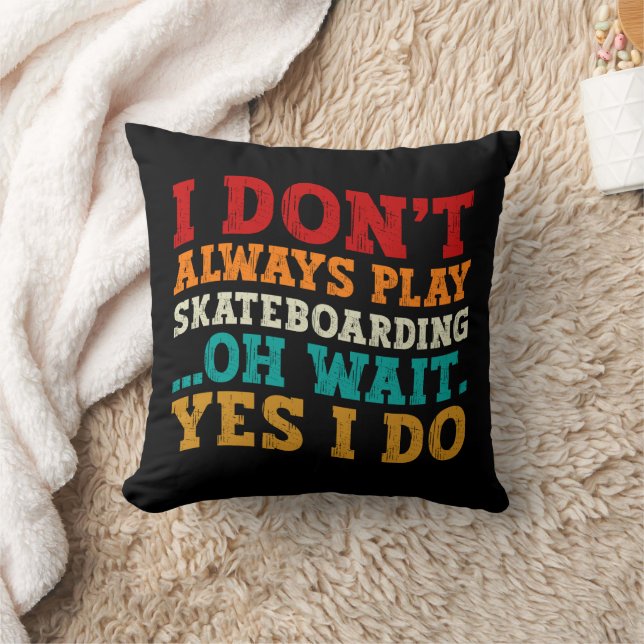 I Don't Always Play Skateboarding Oh Wait Yes I Do Throw Pillow (Blanket)