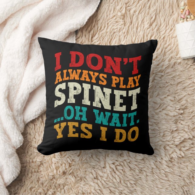 I Don't Always Play Spinet Oh Wait Yes I Do Humor Throw Pillow (Blanket)