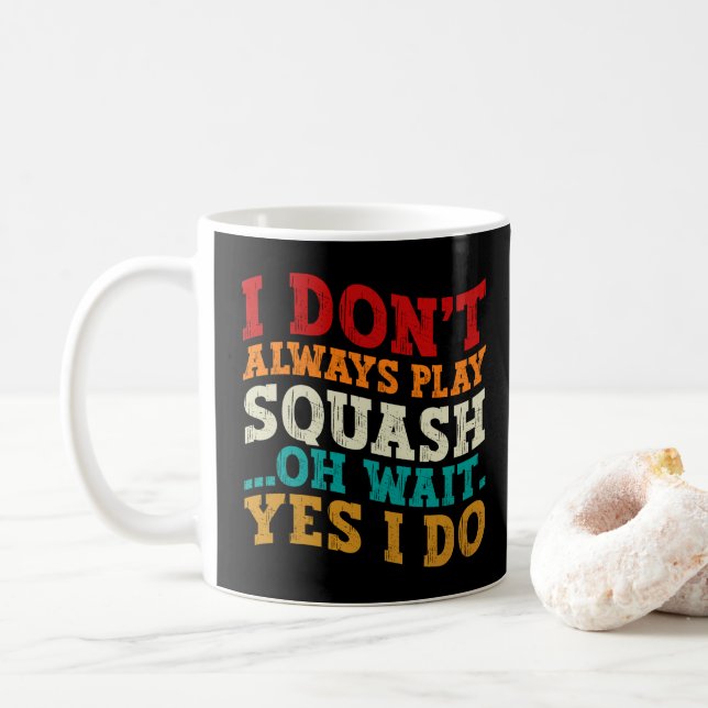 I Don't Always Play Squash Oh Wait Yes I Do Coach Coffee Mug (With Donut)