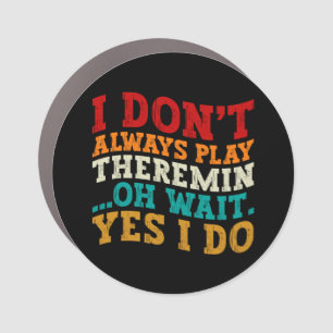 I Don't Always Play Theremin Oh Wait Yes I Do Cool Car Magnet